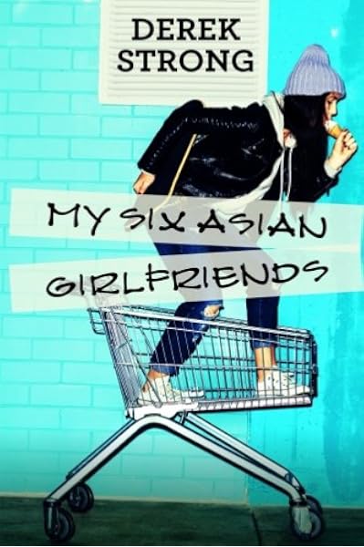 My Six Asian Girlfriends Online Dating Asian Travel And Seducing Asian Women The Definitive Guide To Asian Girls Volume 4 Strong Derek 9781518764035 Amazon Com Books
