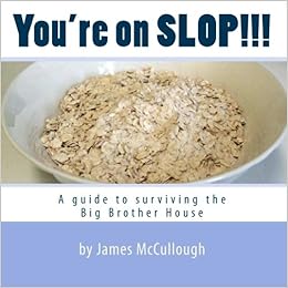 You Re On Slop A Guide To Surviving The Big Brother House Mccullough James 9781448685271 Amazon Com Books