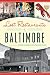 Lost Restaurants of Baltimore (American Palate) by Suzanne Loudermilk, Kit Waskom Pollard