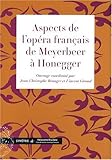 Aspects de l'opéra français de Meyerbeer à Honegger by 