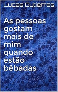 Livro As pessoas gostam mais de mim quando estão bêbadas