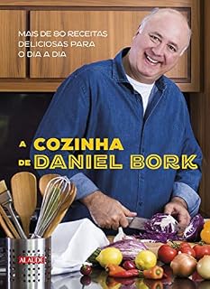 Livro A cozinha de Daniel Bork: Mais de 80 receitas deliciosas para o dia a dia