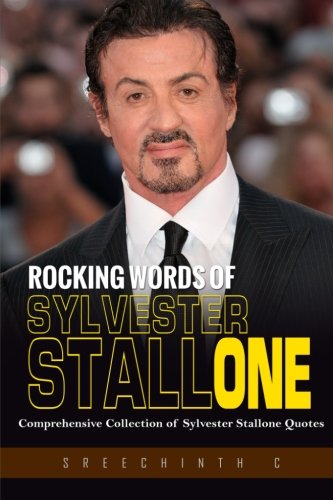 Rocking words of Sylvester Stallone: Comprehensive Collection of Sylvester Stallone Quotes