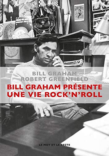 BILL GRAHAM PRESENTE : UNE VIE ROCK'N'ROLL nouvelle édition (MUSIQUES) (French Edition) by Bill GRAHAM, Robert GREENFIELD