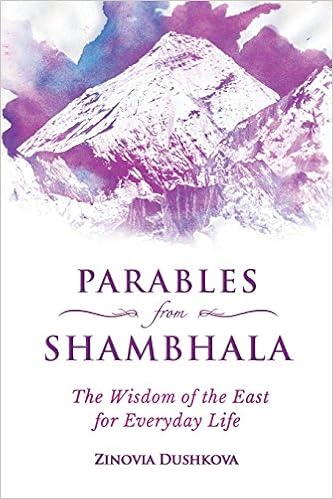 Parables from Shambhala: The Wisdom of the East for Everyday Life, by Zinovia Dushkova Parables from Shambhala: The Wisdom of the East for Everyday Life, by Zinovia Dushkova