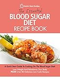 The Essential Blood Sugar Diet Recipe Book: A Quick Start Guide to Cooking On The Blood Sugar Diet. by Quick Start Guides
