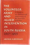 Front cover for the book The Volunteer Army and Allied Intervention in South Russia, 1917-1921 by George A. Brinkley