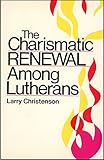 The Charismatic Renewal Among Lutherans by