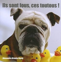 Ils sont fous, ces toutous !