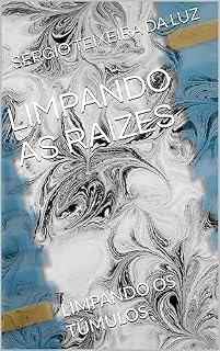 Livro LIMPANDO AS RAIZES: LIMPANDO OS TÚMULOS