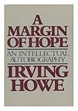 Front cover for the book A margin of hope : an intellectual autobiography by Irving Howe