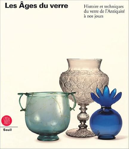 Download Les Ages du verre : Histoire et techniques du verre de l'Antiquité à nos jours PDF