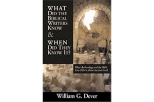 What Did the Biblical Writers Know and When Did Th: What Archaeology Can Tell Us about the Reality of Ancient Israel