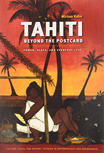 Download Tahiti Beyond the Postcard: Power, Place, and Everyday Life (Culture, Place, and Nature) Download Tahiti Beyond the Postcard: Power, Place, and Everyday Life (Culture, Place, and Nature)