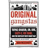 Original Gangstas: The Untold Story of Dr. Dre, Eazy-E, Ice Cube, Tupac Shakur, and the Birth of West Coast Rap