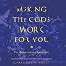 Making the Gods Work for You: The Astrological Language of the Psyche by 