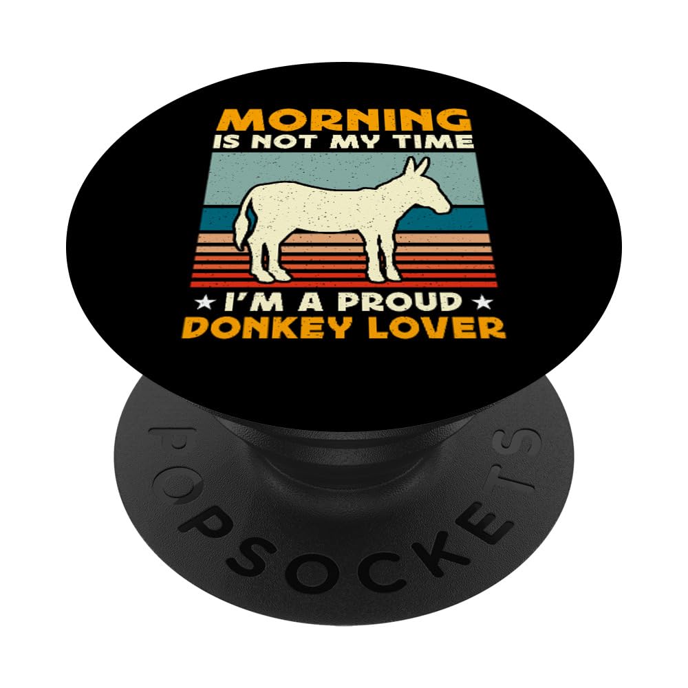 Morning Is Not My Time I'm A Proud Donkey Owner Donkey Lover PopSockets Swappable PopGrip