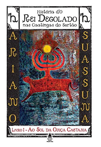 Ao Sol da Onça Caetana - História d'O Rei Degolado nas Caatingas do ...