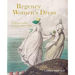 Regency Women's Dress: Techniques and Patterns 1800-1830