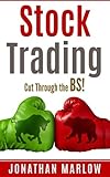 Stock Trading: Cut Through the BS! (Stock trading, stock trading for beginners, stock market, stock market investing, investing, investing for beginners, warren buffet, options trading)