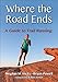 Where the Road Ends: A Guide to Trail Running by Meghan M. Hicks, Bryon Powell