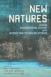 New Natures: Joining Environmental History with Science and Technology Studies
