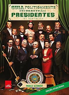 Livro Guia politicamente incorreto dos presidentes da república: 2ª edição, revista e ampliada