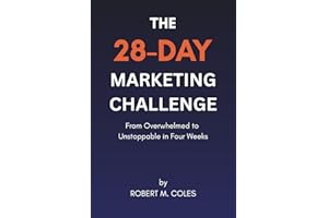 The 28-Day Marketing Challenge: From Overwhelmed to Unstoppable in Four Weeks (The 28-Day Challenge)