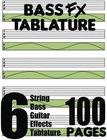 Bass FX Tablature 6-String Bass Guitar Effects Tablature 100 Pages