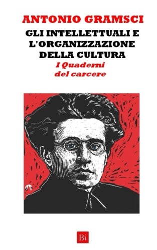Gli intellettuali e l'organizzazione della cultura. I Quaderni del carcere (Italian Edition)