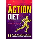 The Action Diet: 35 Practical Weight Loss Tactics as Chronicled by the Fiber Guardian