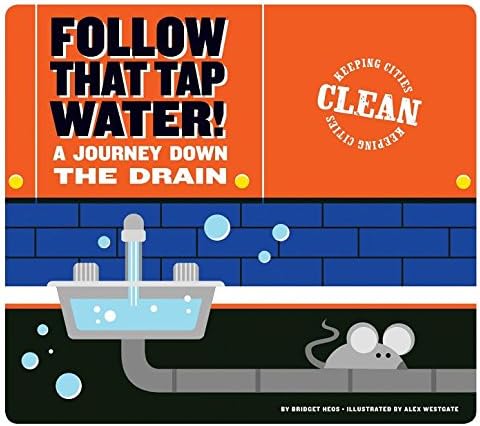 Follow That Tap Water!: A Journey Down the Drain (Keeping Cities Clean) Paperback – July 1, 2016
