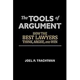 The Tools of Argument: How the Best Lawyers Think, Argue, and Win