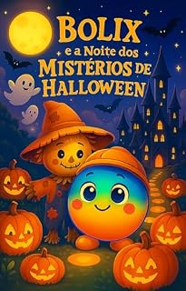 Livro Bolix e a Noite dos Mistérios de Halloween: Um Halloween mágico, divertido e cheio de amizade!