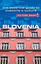Slovenia - Culture Smart!: The Essential Guide to Customs & Culture Slovenia - Culture Smart!: The Essential Guide to Customs & Culture