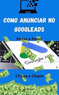 Livro Como Anunciar no Google Ads: 100% Prático e Ilustrado passo a passo
