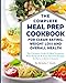 The Complete Meal Prep Cookbook For Clean Eating, Weight Loss And Overall Health: The Ultimate Guide Of Meal Prepping With 89 Quick & Easy Flavored ... (Clean Eating Diet Weight Loss Meal Prep)