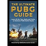 The Ultimate PUBG Guide: Learn All the Tips, Hacks and Tricks to Dominate PUBG Battle Royale