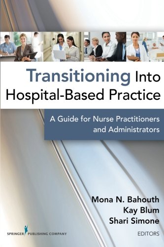 Download Transitioning into Hospital Based Practice: A Guide for Nurse Practitioners and Administrators Download Transitioning into Hospital Based Practice: A Guide for Nurse Practitioners and Administrators