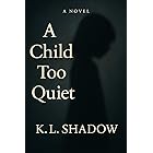 A Child Too Quiet: A Literary Novel About Silence, Survival, and the System That Didn’t Listen