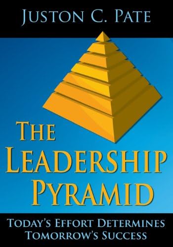 The Leadership Pyramid: Today's Effort Determines Tomorrow's Success