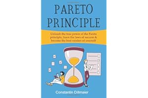Pareto Principle: Unleash the true power of the Pareto principle, learn the laws of success & become the best version of yourself