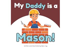 My Daddy Is A Mason!: A Skilled Trades Book for Kids About Brick, Stone, and Block Masonry