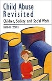 Child Abuse Revisited : Children, Society, and Social Work, Cooper, David M., 0335157262