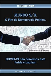 Livro MUNDO S/A O Fim da Democracia Política.: COVID-19 não deixemos está ferida cicatrizar.