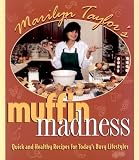 Muffin Madness: Quick & Healthy Recipes for Today's Busy Family by 