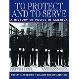 To Protect and to Serve: A History of Police in America
