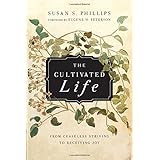 The Cultivated Life: From Ceaseless Striving to Receiving Joy