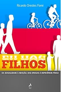 Livro Filhos. Da Sexualidade à Adoção, das Drogas à Deficiência Física