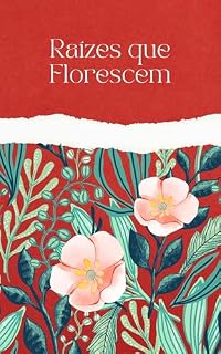 Livro Raízes que Florescem: Como curar feridas emocionais e reconectar-se com sua força interior